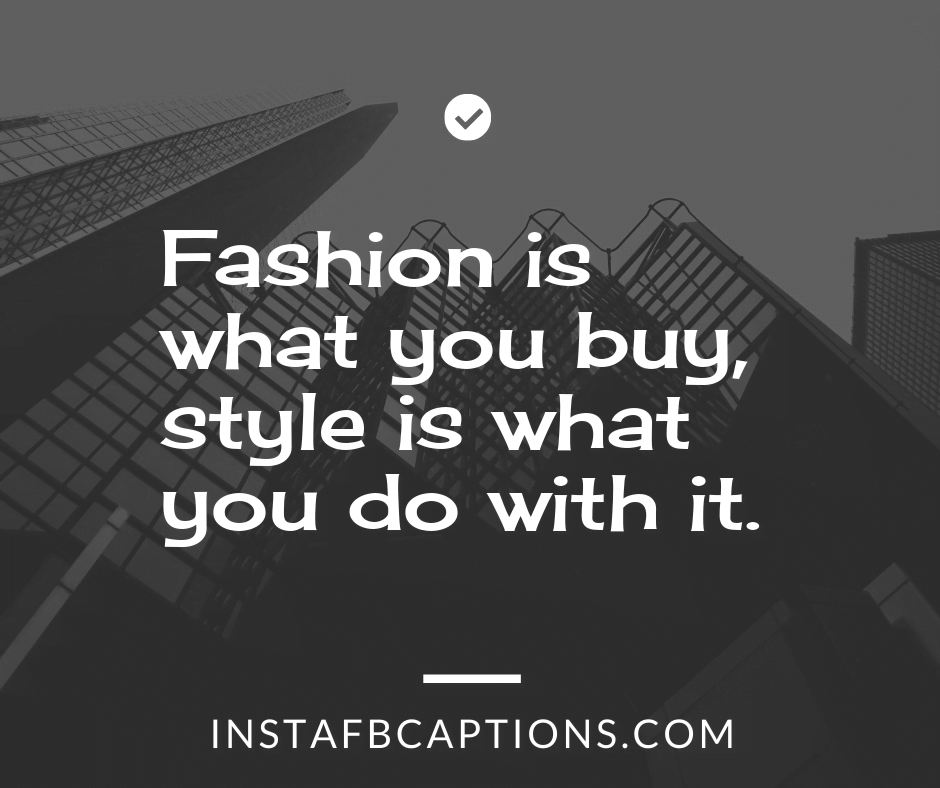 Shopping with Friends captions - Fashion is what you buy style is what you do with it - 350+ SHOPPING Instagram Captions & Quotes 2021