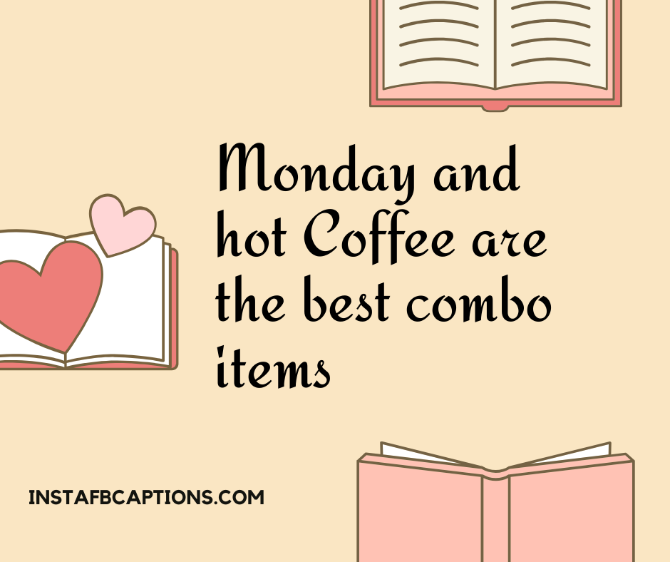 Monday Morning Captions - Monday and hot Coffee are the best combo items - 50+ MONDAY Instagram Captions 2021