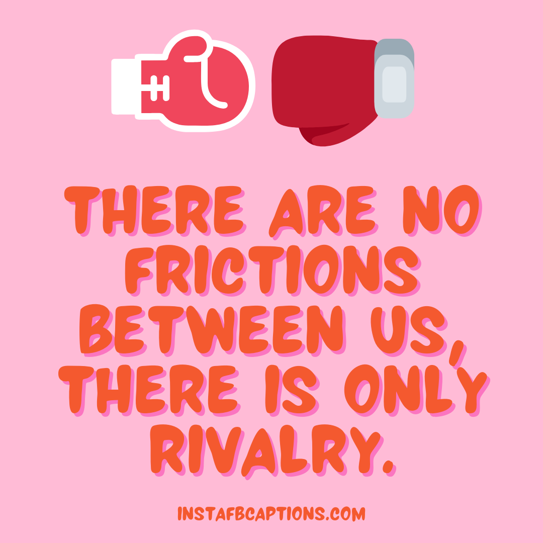 There Are No Frictions Between Us, There Is Only Rivalry. (1) - There are no frictions between us there is only rivalry - Indian Wedding Captions for all your Lockdown Functions