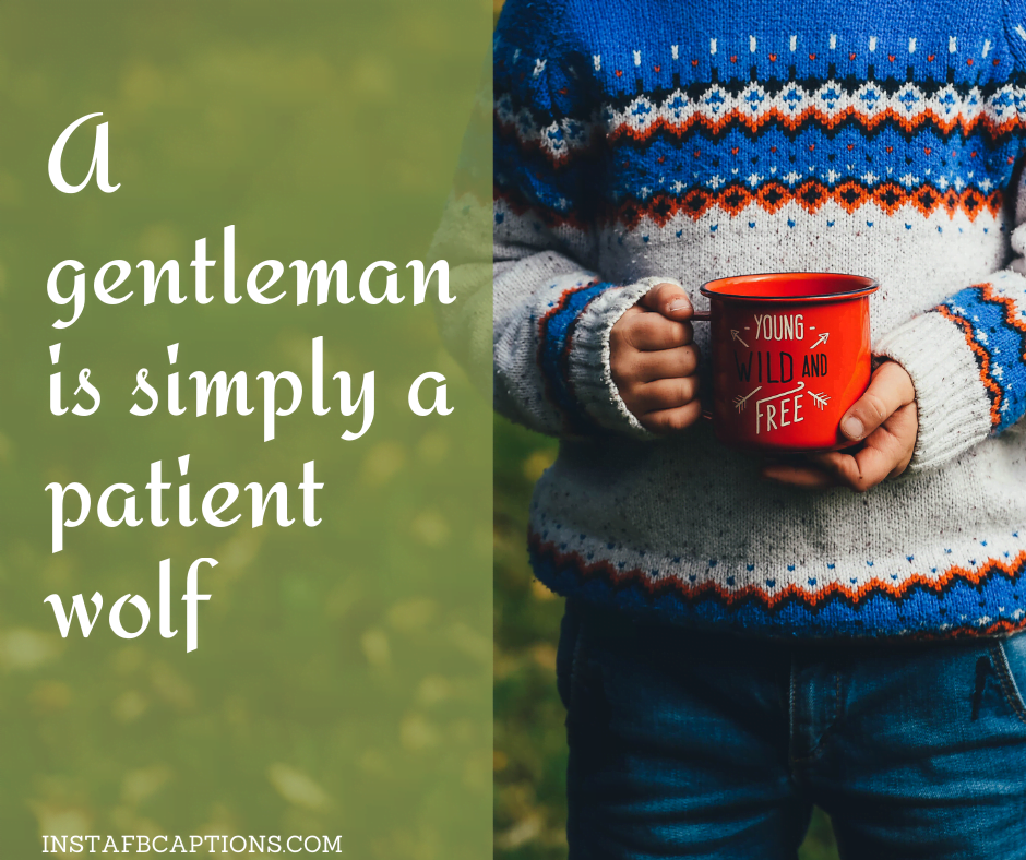 A Gentleman Is Simply A Patient Wolf - A gentleman is simply a patient wolf - INTERNATIONAL MEN’s DAY Captions & Quotes 2021