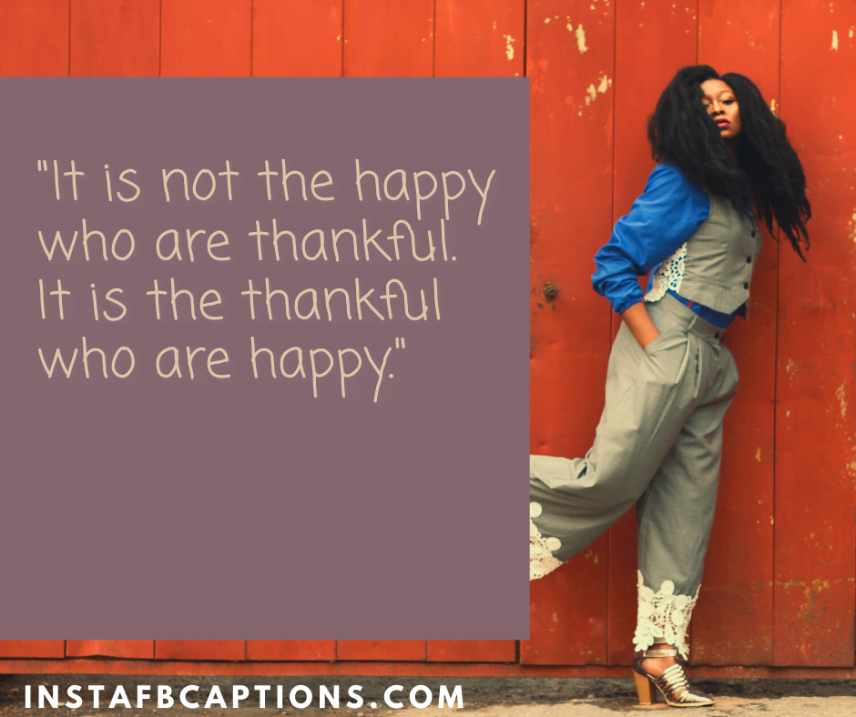 Fall Selfie Captions - It is not the happy who are thankful - NOVEMBER Instagram Captions, Quotes and Sayings 2021