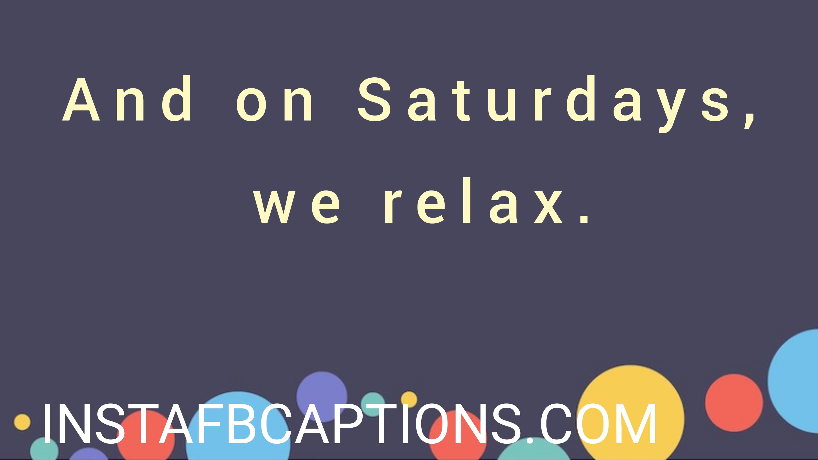 And On Saturdays, We Relaxx - and on saturdays we relaxx - 500+ WEEKEND Instagram Captions 2021