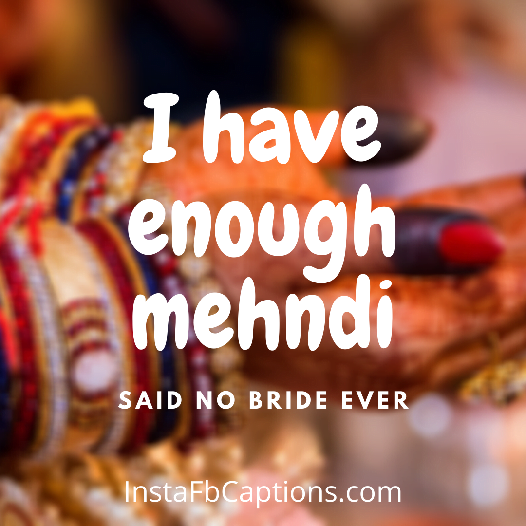 Mehndi Captions For The Royal Bride - Mehndi Captions for the Royal Bride - 110+ MEHNDI Instagram Captions, Quotes, and Hashtags 2021