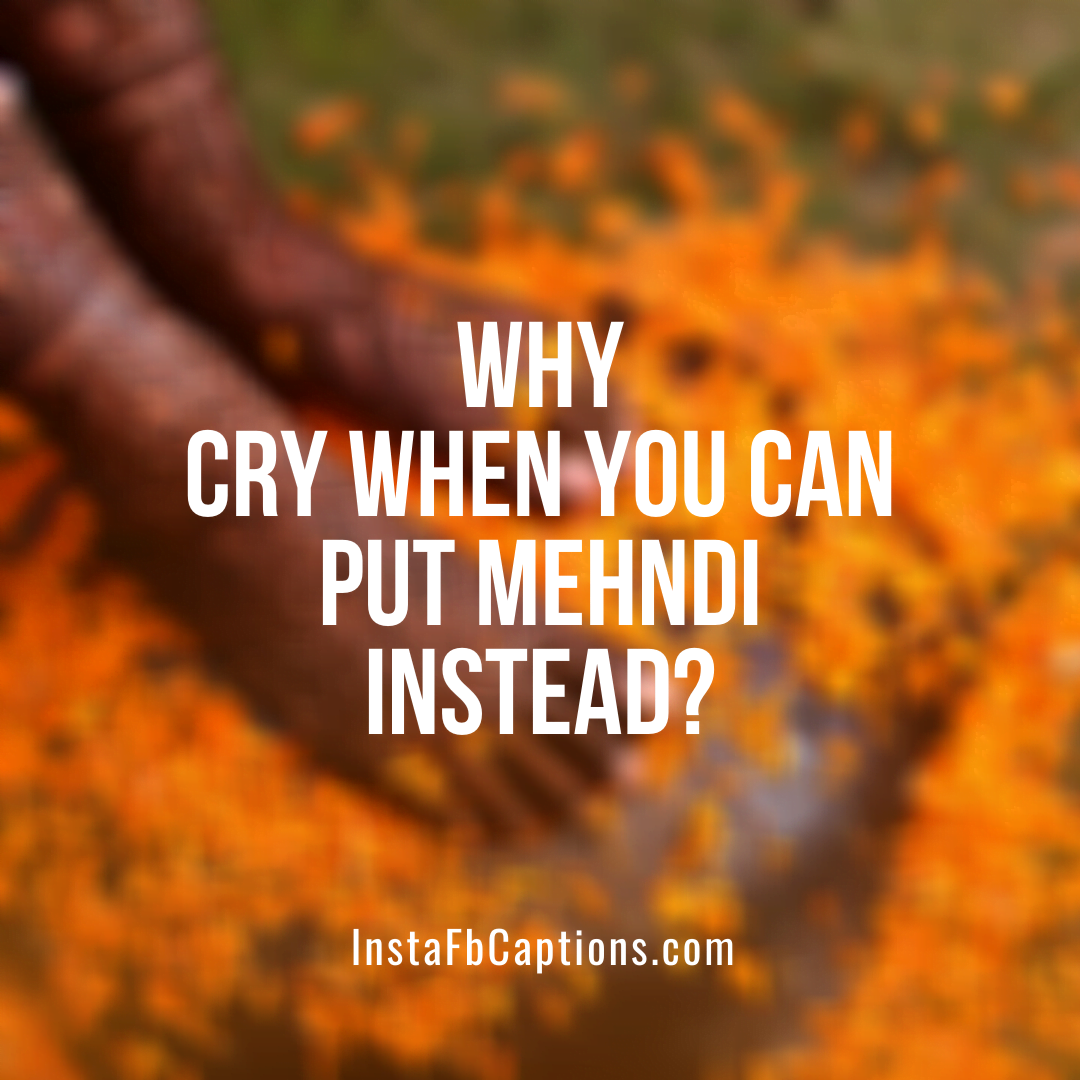 Sad Mehndi Captions - Sad Mehndi Captions - 110+ MEHNDI Instagram Captions, Quotes, and Hashtags 2021